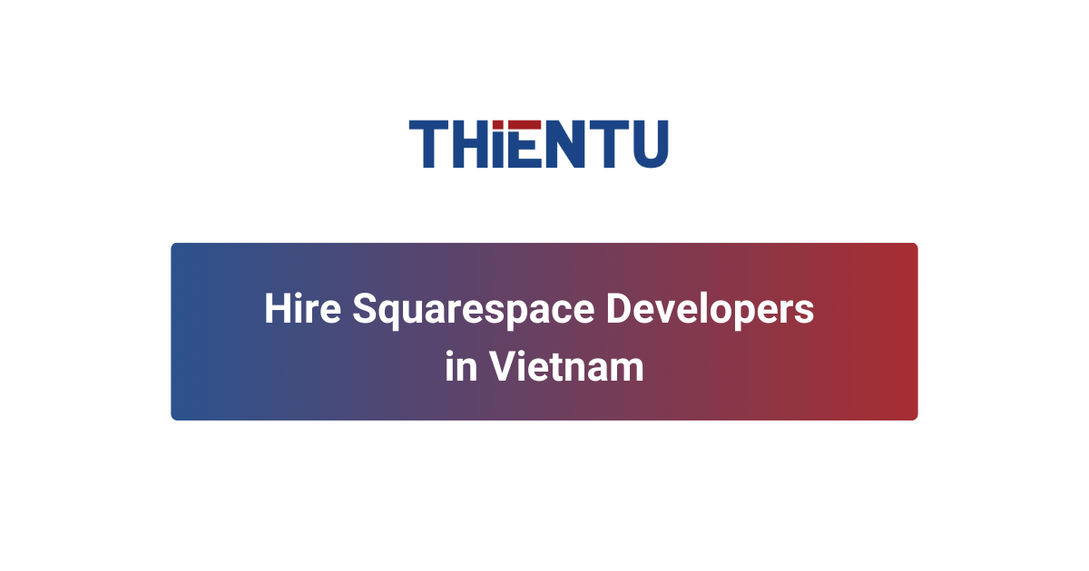 Hire Squarespace Developers in Vietnam | Offshore Staffing by THIENTU BPO